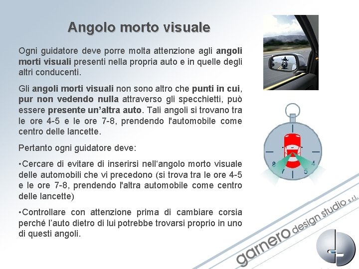 Angolo morto visuale Ogni guidatore deve porre molta attenzione agli angoli morti visuali presenti Angolo morto visuale Ogni guidatore deve porre molta attenzione agli angoli morti visuali presenti