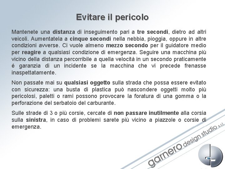 Evitare il pericolo Mantenete una distanza di inseguimento pari a tre secondi, dietro ad Evitare il pericolo Mantenete una distanza di inseguimento pari a tre secondi, dietro ad
