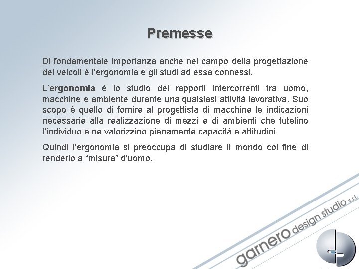 Premesse Di fondamentale importanza anche nel campo della progettazione dei veicoli è l’ergonomia e Premesse Di fondamentale importanza anche nel campo della progettazione dei veicoli è l’ergonomia e