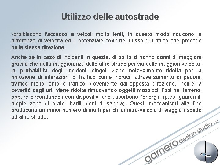 Utilizzo delle autostrade • proibiscono l'accesso a veicoli molto lenti, in questo modo riducono Utilizzo delle autostrade • proibiscono l'accesso a veicoli molto lenti, in questo modo riducono