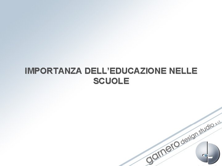IMPORTANZA DELL’EDUCAZIONE NELLE SCUOLE IMPORTANZA DELL’EDUCAZIONE NELLE SCUOLE