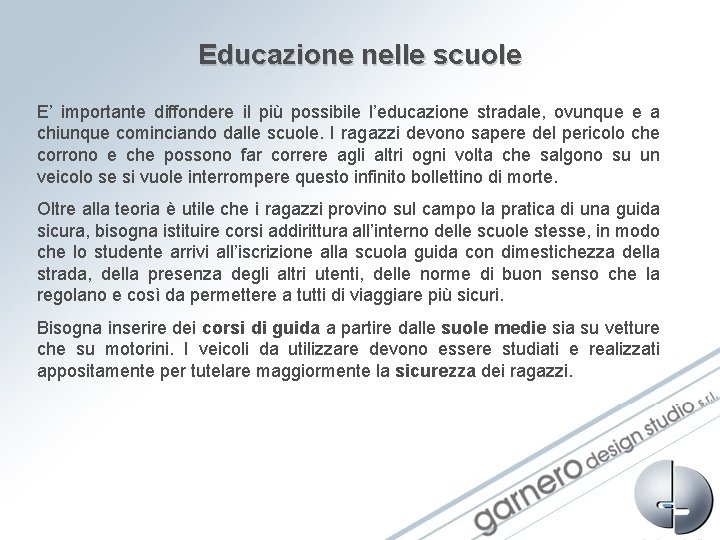 Educazione nelle scuole E’ importante diffondere il più possibile l’educazione stradale, ovunque e a Educazione nelle scuole E’ importante diffondere il più possibile l’educazione stradale, ovunque e a