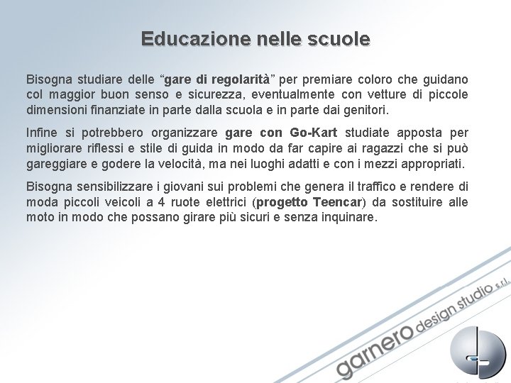 Educazione nelle scuole Bisogna studiare delle “gare di regolarità” per premiare coloro che guidano Educazione nelle scuole Bisogna studiare delle “gare di regolarità” per premiare coloro che guidano