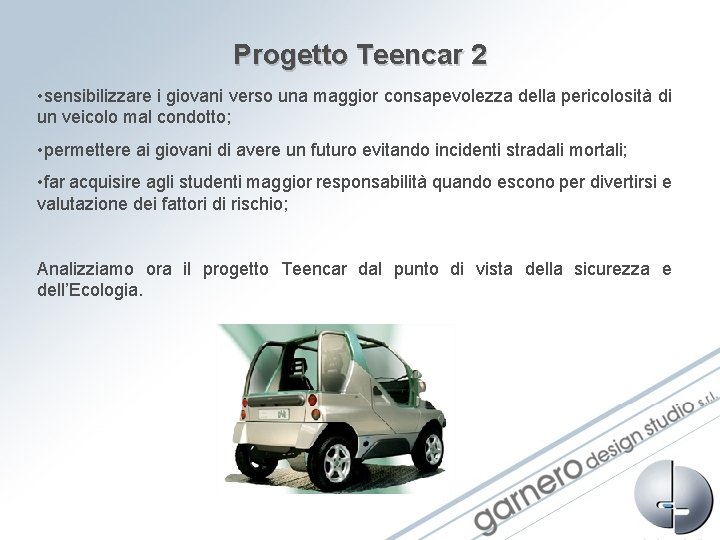 Progetto Teencar 2 • sensibilizzare i giovani verso una maggior consapevolezza della pericolosità di Progetto Teencar 2 • sensibilizzare i giovani verso una maggior consapevolezza della pericolosità di