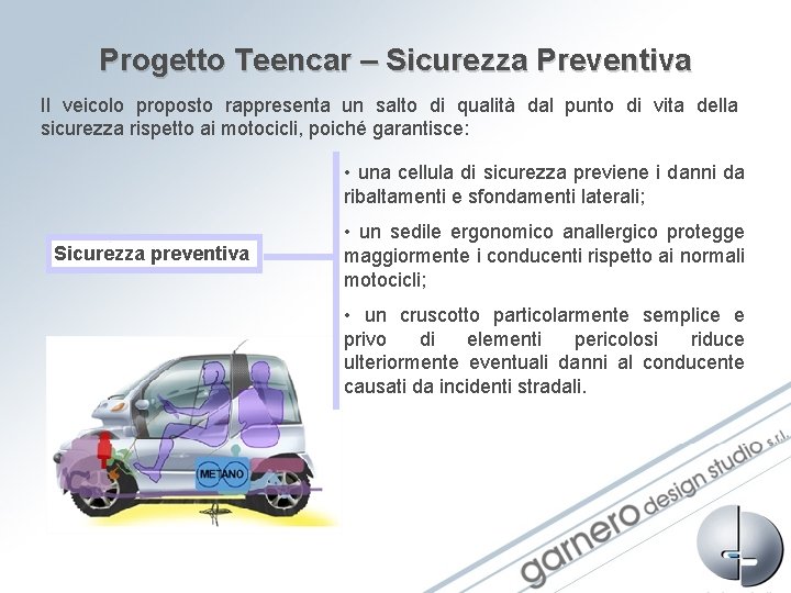 Progetto Teencar – Sicurezza Preventiva Il veicolo proposto rappresenta un salto di qualità dal Progetto Teencar – Sicurezza Preventiva Il veicolo proposto rappresenta un salto di qualità dal