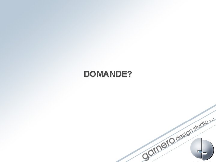 DOMANDE? DOMANDE?