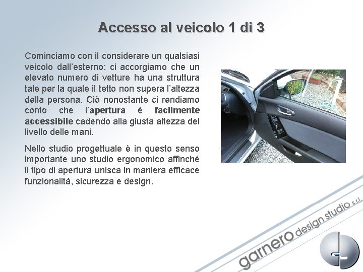 Accesso al veicolo 1 di 3 Cominciamo con il considerare un qualsiasi veicolo dall’esterno: Accesso al veicolo 1 di 3 Cominciamo con il considerare un qualsiasi veicolo dall’esterno: