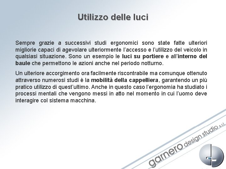 Utilizzo delle luci Sempre grazie a successivi studi ergonomici sono state fatte ulteriori migliorie Utilizzo delle luci Sempre grazie a successivi studi ergonomici sono state fatte ulteriori migliorie