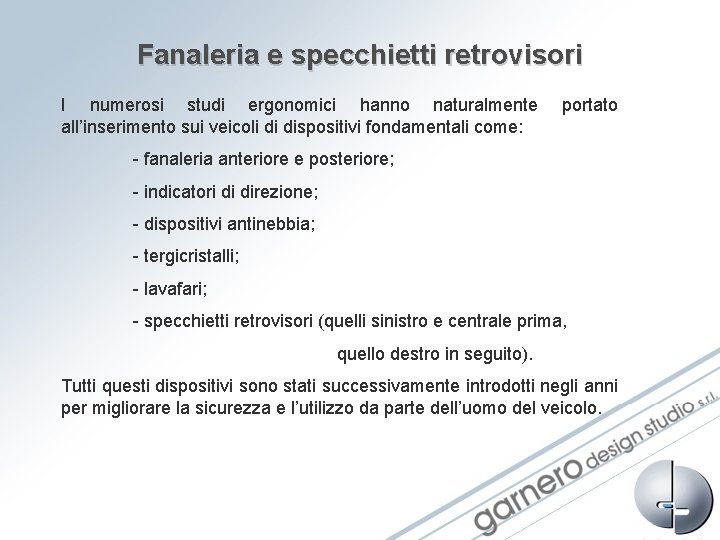 Fanaleria e specchietti retrovisori I numerosi studi ergonomici hanno naturalmente all’inserimento sui veicoli di Fanaleria e specchietti retrovisori I numerosi studi ergonomici hanno naturalmente all’inserimento sui veicoli di