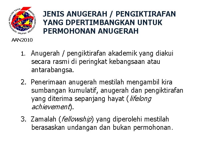 JENIS ANUGERAH / PENGIKTIRAFAN YANG DPERTIMBANGKAN UNTUK PERMOHONAN ANUGERAH AAN 2010 1. Anugerah /