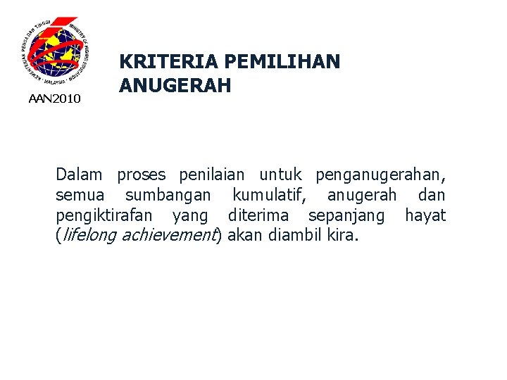 AAN 2010 KRITERIA PEMILIHAN ANUGERAH Dalam proses penilaian untuk penganugerahan, semua sumbangan kumulatif, anugerah