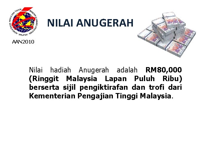 NILAI ANUGERAH AAN 2010 Nilai hadiah Anugerah adalah RM 80, 000 (Ringgit Malaysia Lapan