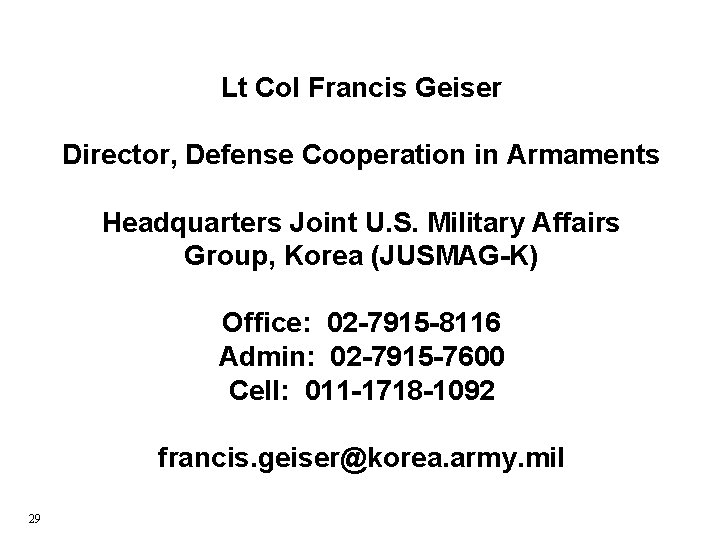 Lt Col Francis Geiser Director, Defense Cooperation in Armaments Headquarters Joint U. S. Military