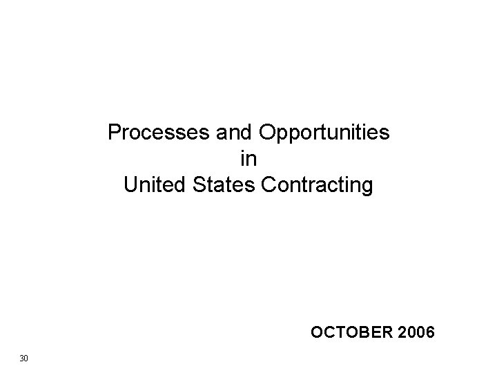 Processes and Opportunities in United States Contracting OCTOBER 2006 30 