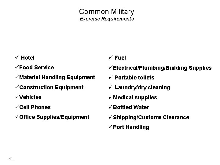 Common Military Exercise Requirements ü Hotel ü Fuel üFood Service üElectrical/Plumbing/Building Supplies üMaterial Handling