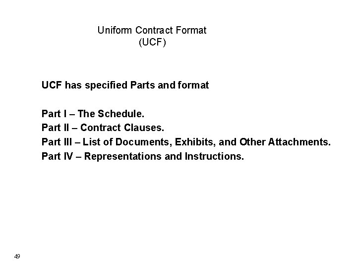 Uniform Contract Format (UCF) UCF has specified Parts and format Part I – The