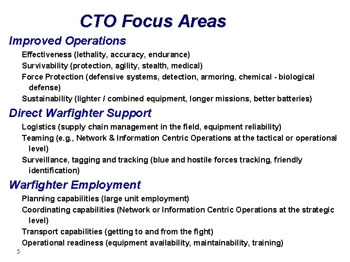 CTO Focus Areas Improved Operations Effectiveness (lethality, accuracy, endurance) Survivability (protection, agility, stealth, medical)