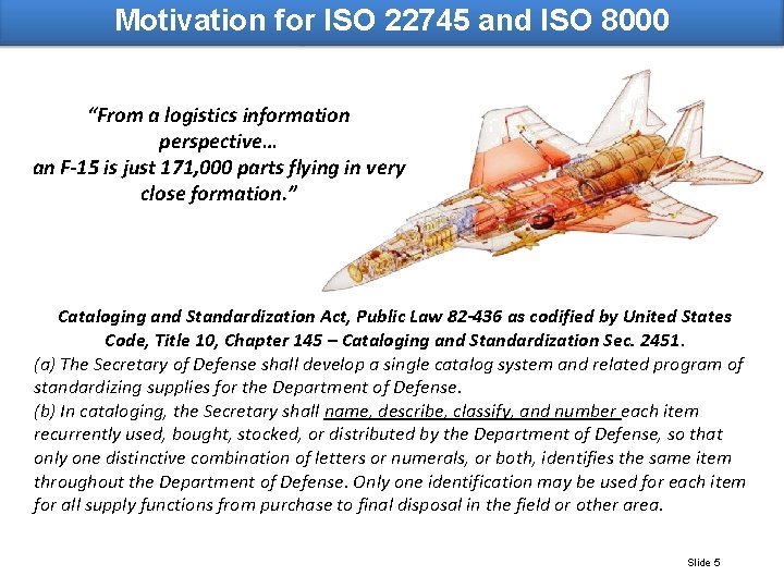 Motivation for ISO 22745 and ISO 8000 “From a logistics information perspective… an F-15