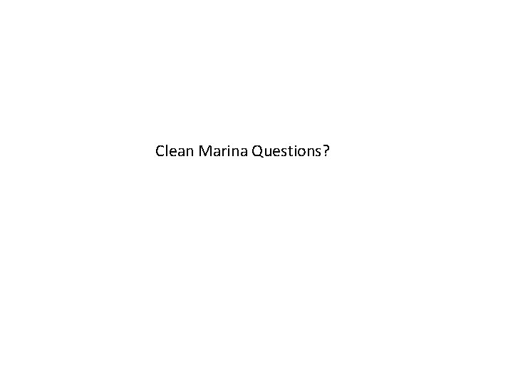 Clean Marina Questions? 