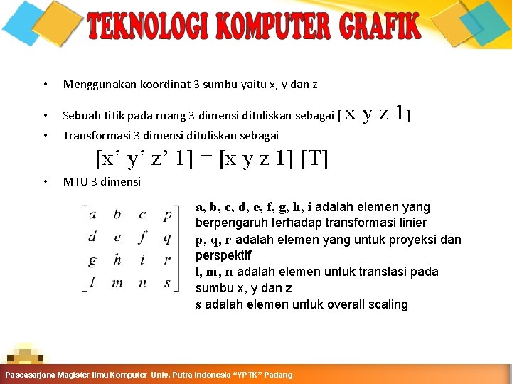 PENDAHULUAN • Menggunakan koordinat 3 sumbu yaitu x, y dan z • Sebuah titik