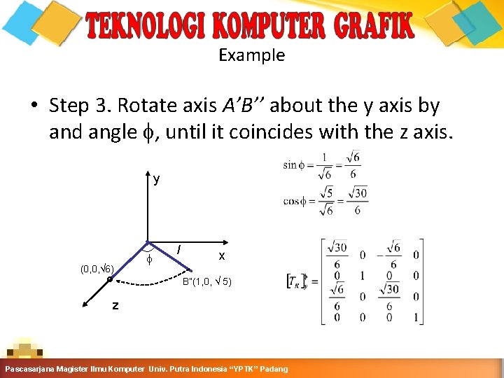 Example • Step 3. Rotate axis A’B’’ about the y axis by and angle