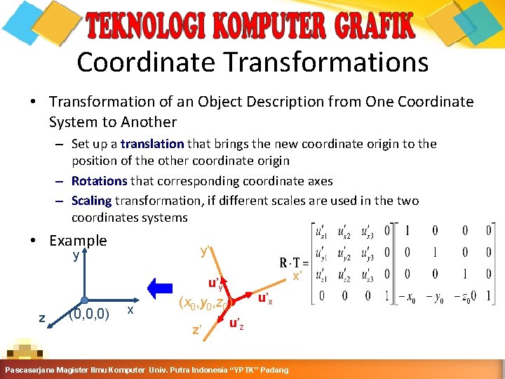 Coordinate Transformations • Transformation of an Object Description from One Coordinate System to Another