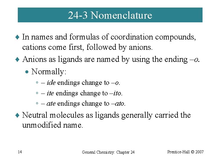 24 -3 Nomenclature ¨ In names and formulas of coordination compounds, cations come first,