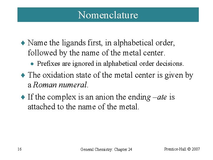 Nomenclature ¨ Name the ligands first, in alphabetical order, followed by the name of