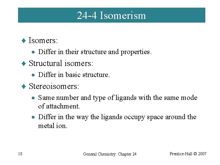 24 -4 Isomerism ¨ Isomers: · Differ in their structure and properties. ¨ Structural