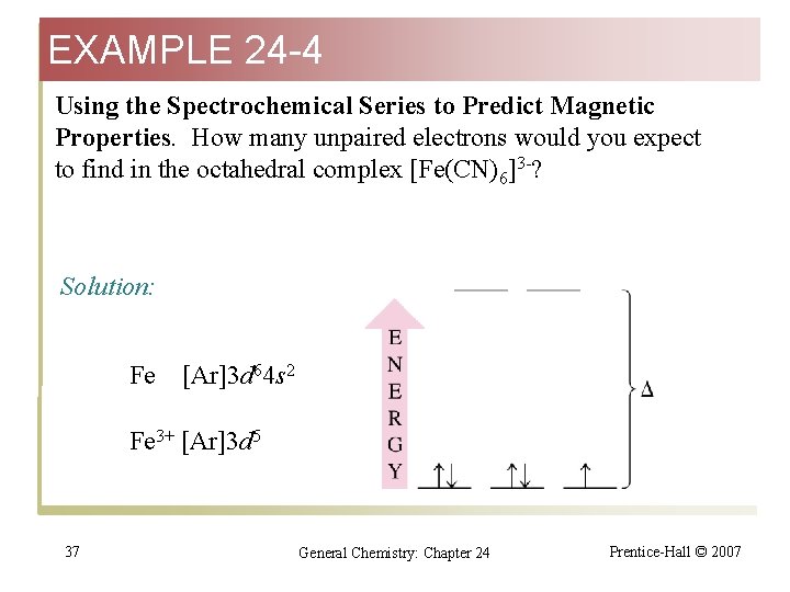 EXAMPLE 24 -4 Using the Spectrochemical Series to Predict Magnetic Properties. How many unpaired
