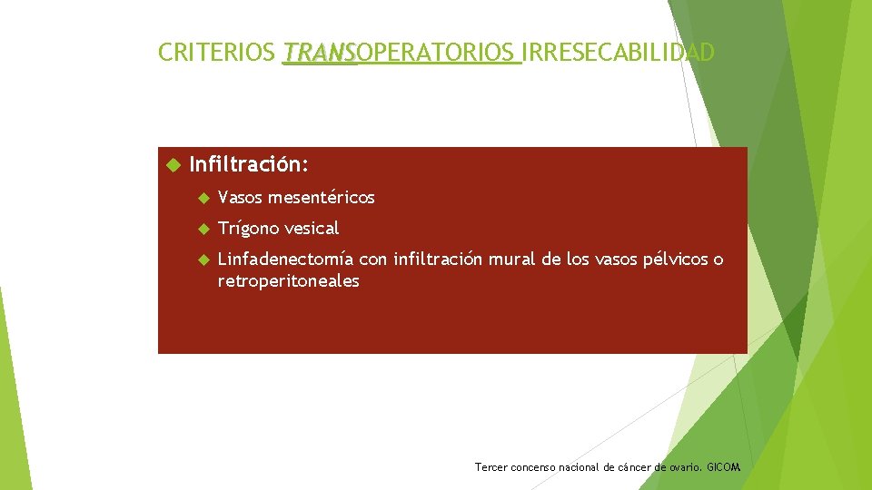 CRITERIOS TRANSOPERATORIOS IRRESECABILIDAD TRANS Infiltración: Vasos mesentéricos Trígono vesical Linfadenectomía con infiltración mural de