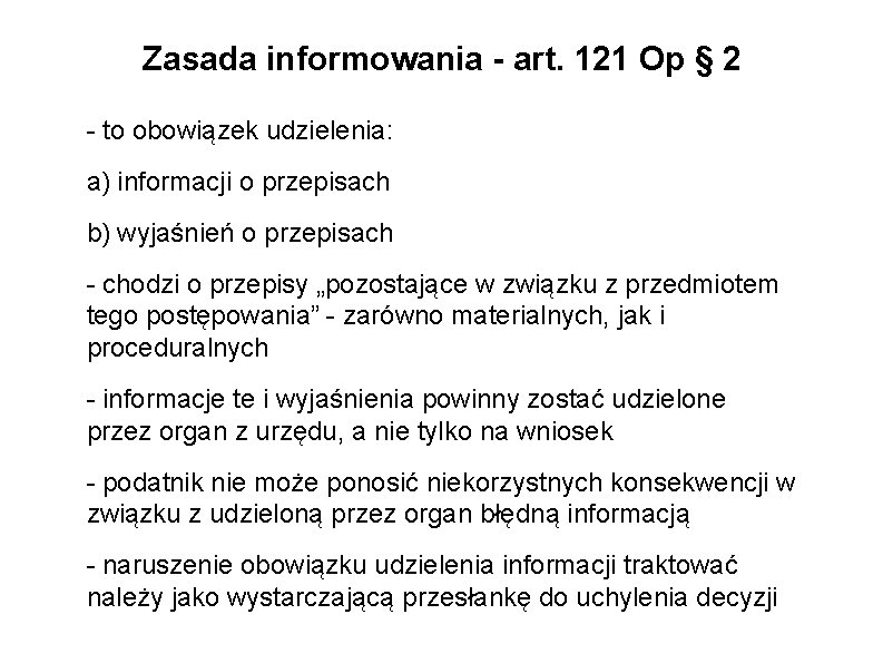 Zasada informowania - art. 121 Op § 2 - to obowiązek udzielenia: a) informacji