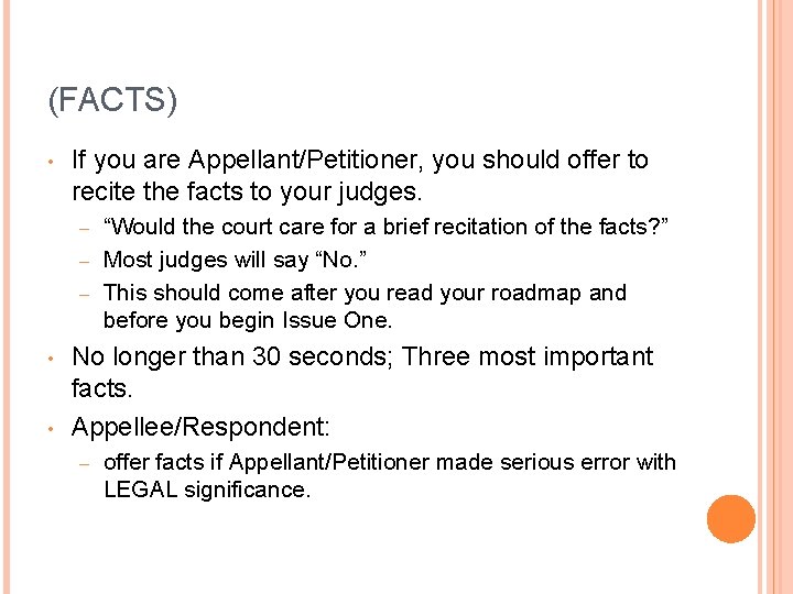 (FACTS) • If you are Appellant/Petitioner, you should offer to recite the facts to
