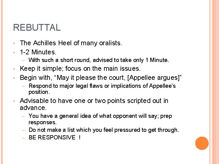 REBUTTAL • • The Achilles Heel of many oralists. 1 -2 Minutes. – •