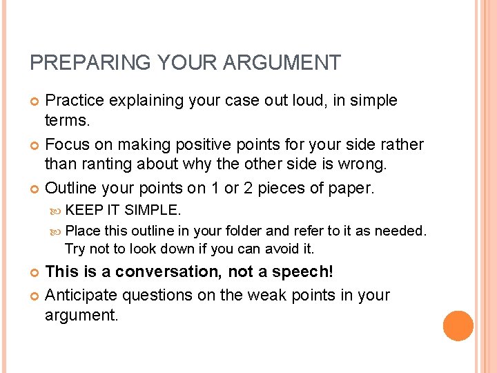PREPARING YOUR ARGUMENT Practice explaining your case out loud, in simple terms. Focus on