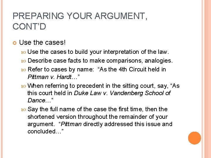 PREPARING YOUR ARGUMENT, CONT’D Use the cases! Use the cases to build your interpretation