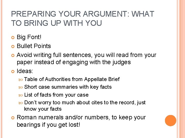PREPARING YOUR ARGUMENT: WHAT TO BRING UP WITH YOU Big Font! Bullet Points Avoid