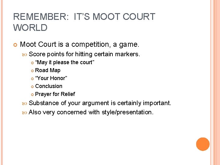 REMEMBER: IT’S MOOT COURT WORLD Moot Court is a competition, a game. Score points