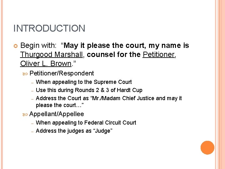 INTRODUCTION Begin with: “May it please the court, my name is Thurgood Marshall, counsel