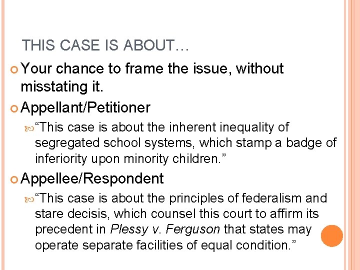 THIS CASE IS ABOUT… Your chance to frame the issue, without misstating it. Appellant/Petitioner