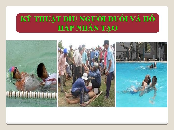 KỸ THUẬT DÌU NGƯỜI ĐUỐI VÀ HÔ HẤP NH N TẠO 