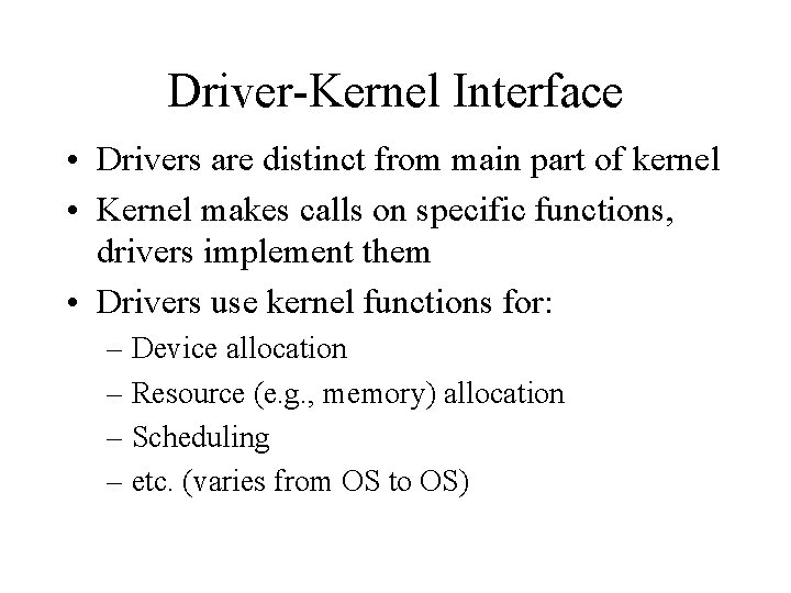 Driver-Kernel Interface • Drivers are distinct from main part of kernel • Kernel makes