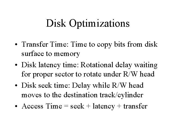 Disk Optimizations • Transfer Time: Time to copy bits from disk surface to memory