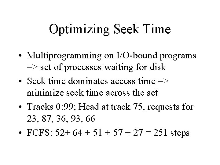 Optimizing Seek Time • Multiprogramming on I/O-bound programs => set of processes waiting for