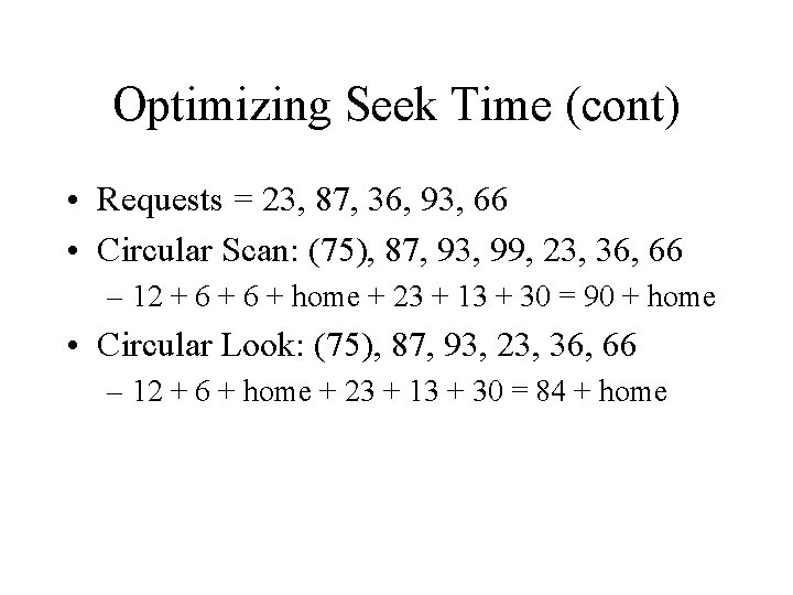 Optimizing Seek Time (cont) • Requests = 23, 87, 36, 93, 66 • Circular