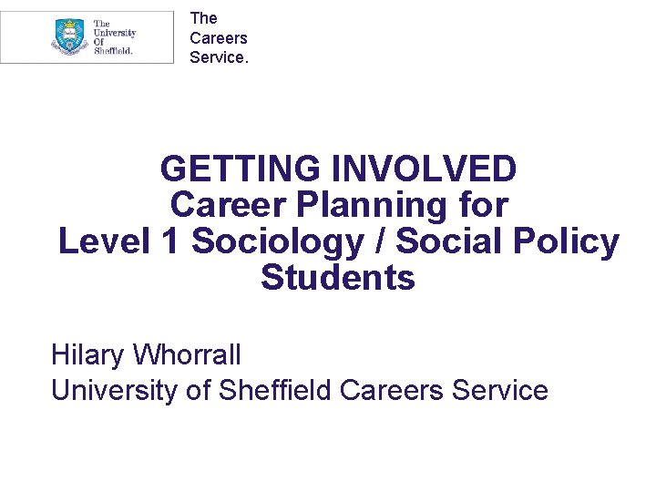 The Careers Service. GETTING INVOLVED Career Planning for Level 1 Sociology / Social Policy