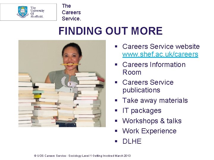 The Careers Service. FINDING OUT MORE § Careers Service website www. shef. ac. uk/careers