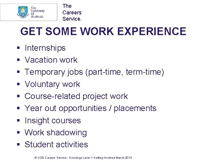 The Careers Service. GET SOME WORK EXPERIENCE § § § § § Internships Vacation