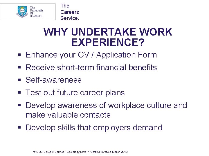 The Careers Service. WHY UNDERTAKE WORK EXPERIENCE? § Enhance your CV / Application Form