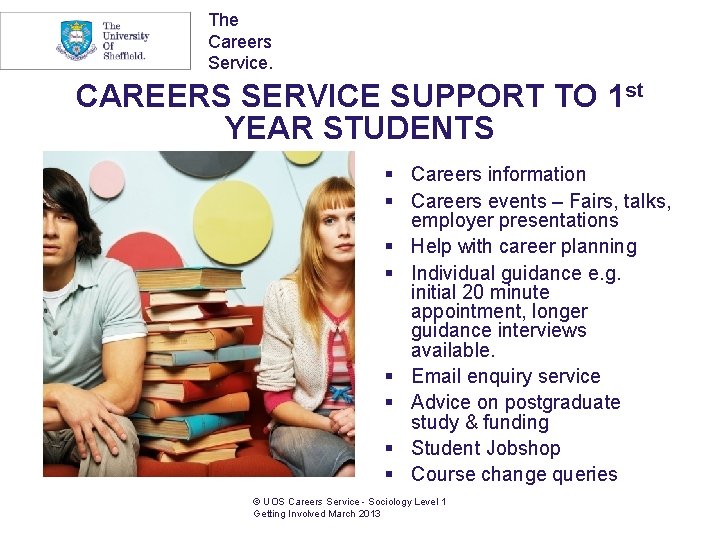The Careers Service. CAREERS SERVICE SUPPORT TO 1 st YEAR STUDENTS § Careers information